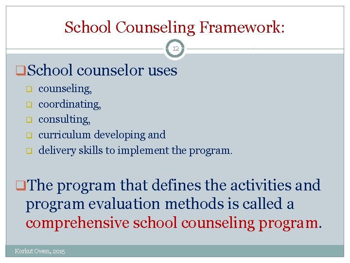 School Counseling Framework: 12 q. School counselor uses q q q counseling, coordinating, consulting,