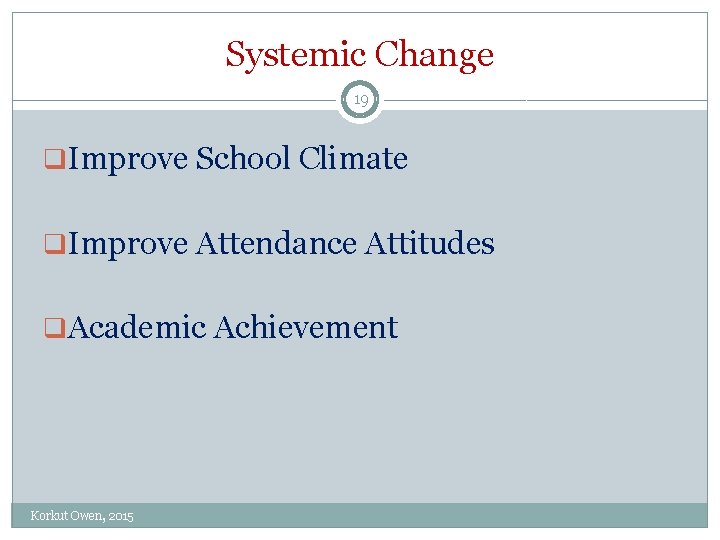 Systemic Change 19 q. Improve School Climate q. Improve Attendance Attitudes q. Academic Achievement