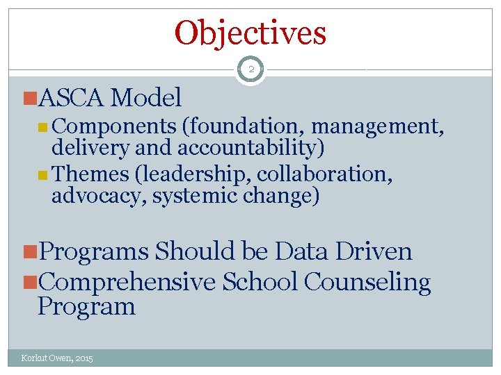 Objectives 2 n. ASCA Model n Components (foundation, management, delivery and accountability) n Themes
