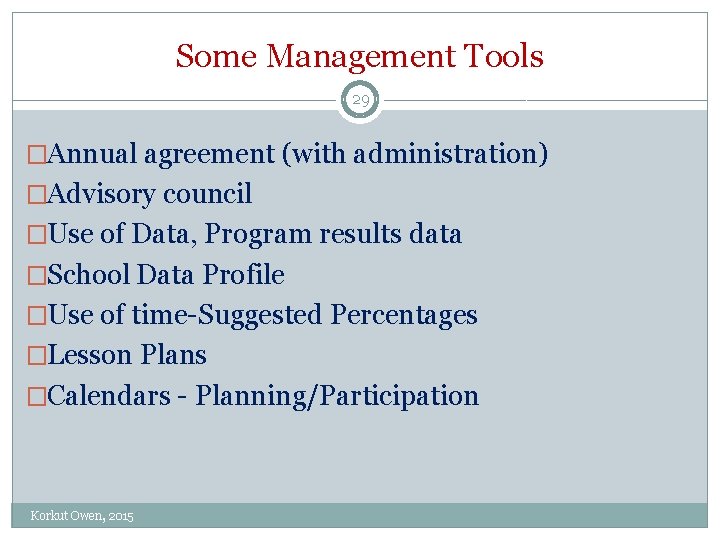 Some Management Tools 29 �Annual agreement (with administration) �Advisory council �Use of Data, Program