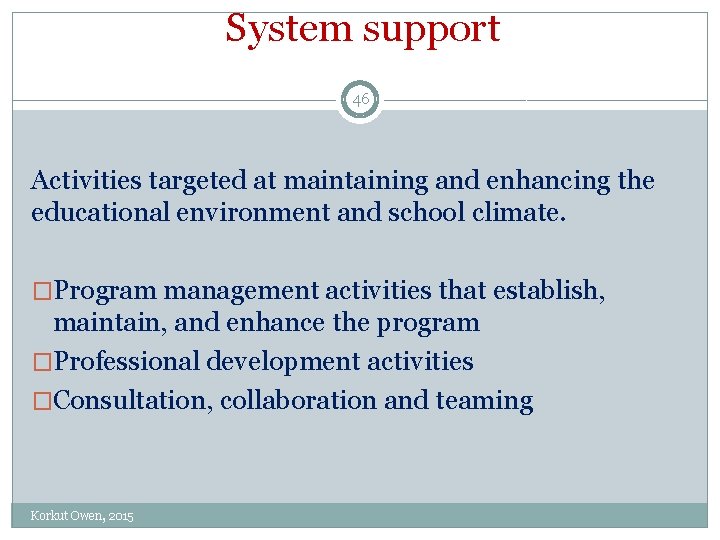 System support 46 Activities targeted at maintaining and enhancing the educational environment and school