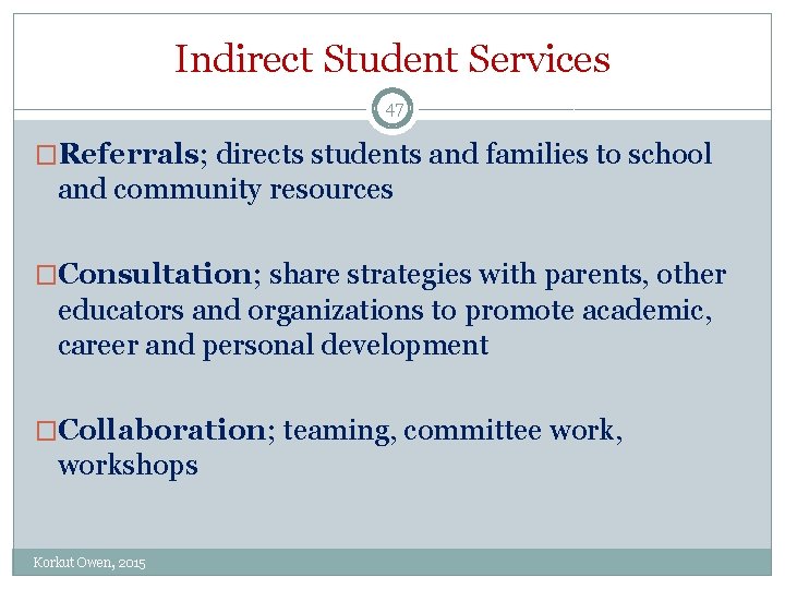 Indirect Student Services 47 �Referrals; directs students and families to school and community resources Indirect Student Services 47 �Referrals; directs students and families to school and community resources