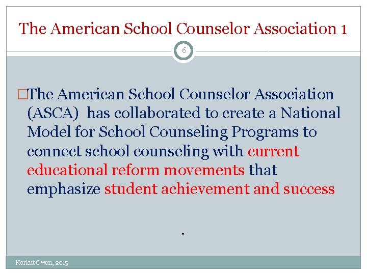 The American School Counselor Association 1 6 �The American School Counselor Association (ASCA) has The American School Counselor Association 1 6 �The American School Counselor Association (ASCA) has