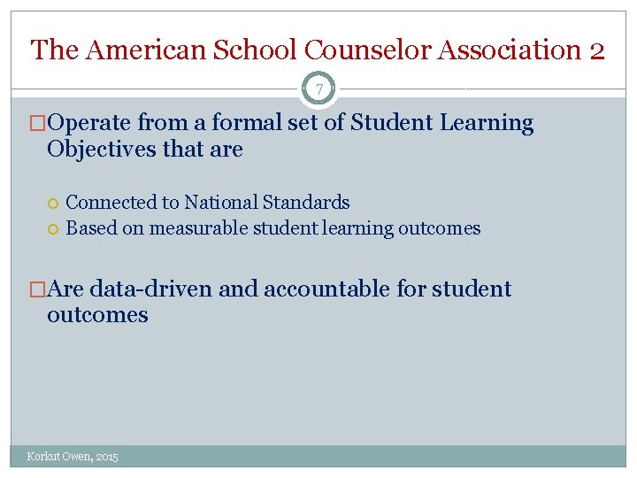 The American School Counselor Association 2 7 �Operate from a formal set of Student