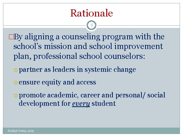 Rationale 8 �By aligning a counseling program with the school’s mission and school improvement Rationale 8 �By aligning a counseling program with the school’s mission and school improvement