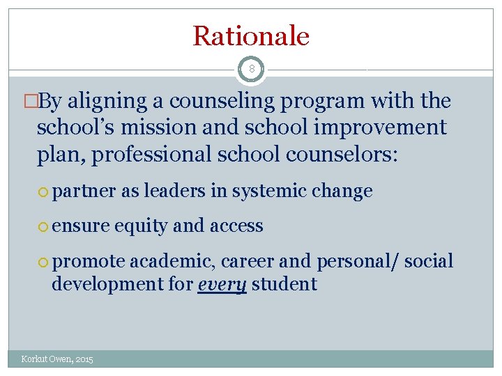 Rationale 8 �By aligning a counseling program with the school’s mission and school improvement