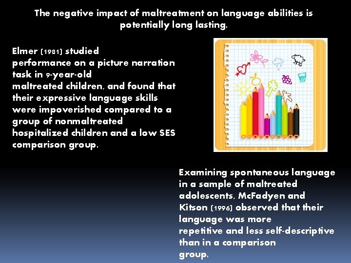 The negative impact of maltreatment on language abilities is potentially long lasting. Elmer (1981)