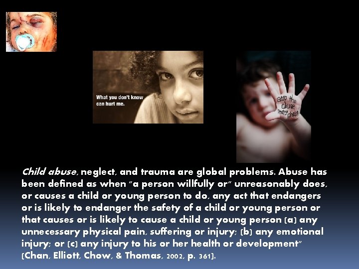 Child abuse, neglect, and trauma are global problems. Abuse has been defined as when