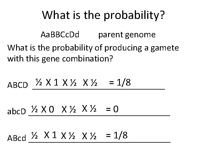 What is the probability? Aa. BBCc. Dd parent genome What is the probability of
