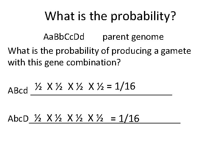 What is the probability? Aa. Bb. Cc. Dd parent genome What is the probability