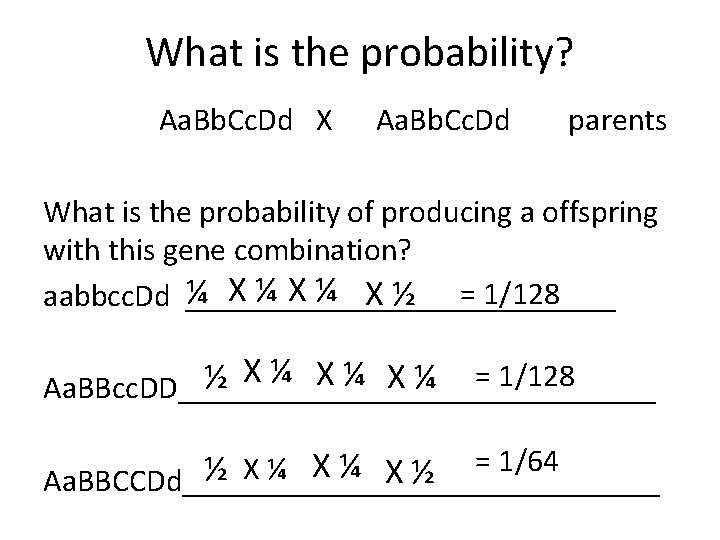 What is the probability? Aa. Bb. Cc. Dd X Aa. Bb. Cc. Dd parents