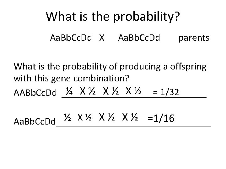 What is the probability? Aa. Bb. Cc. Dd X Aa. Bb. Cc. Dd parents