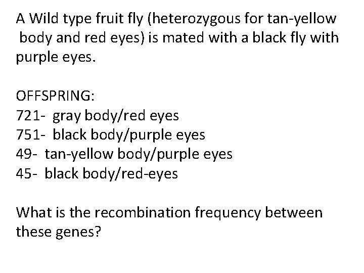 A Wild type fruit fly (heterozygous for tan-yellow body and red eyes) is mated