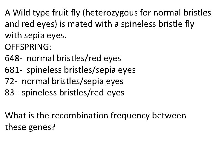 A Wild type fruit fly (heterozygous for normal bristles and red eyes) is mated