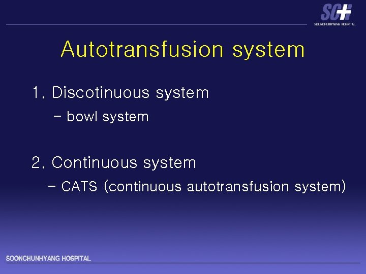 Autotransfusion system 1. Discotinuous system - bowl system 2. Continuous system - CATS (continuous