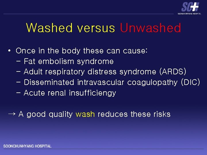 Washed versus Unwashed • Once in the body these can cause: - Fat embolism