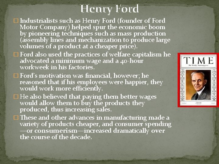 Henry Ford � Industrialists such as Henry Ford (founder of Ford Motor Company) helped