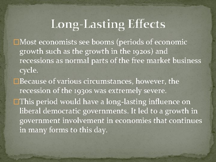 Long-Lasting Effects �Most economists see booms (periods of economic growth such as the growth