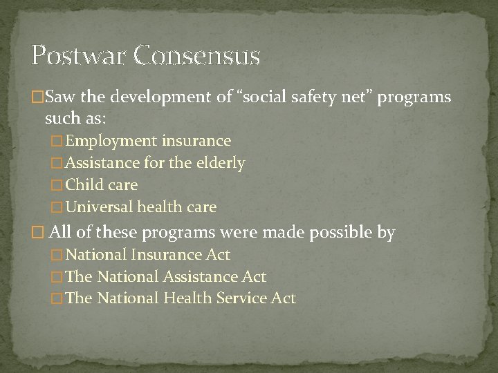Postwar Consensus �Saw the development of “social safety net” programs such as: � Employment