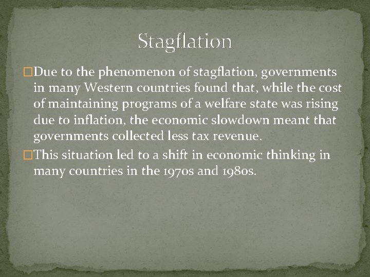 Stagflation �Due to the phenomenon of stagflation, governments in many Western countries found that,