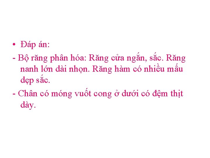  • Đáp án: - Bộ răng phân hóa: Răng cửa ngắn, sắc. Răng