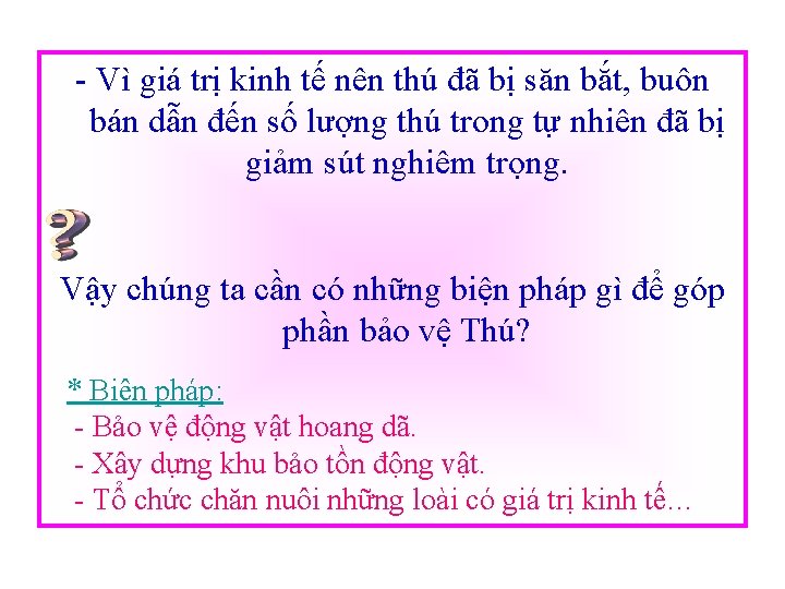 - Vì giá trị kinh tế nên thú đã bị săn bắt, buôn bán