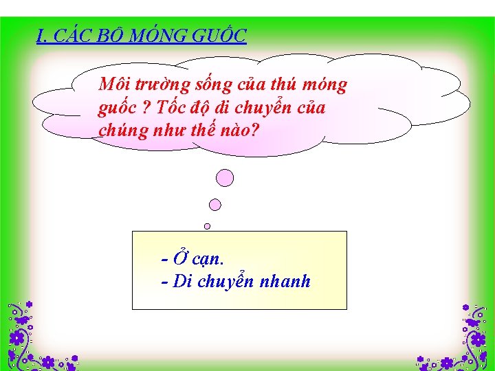 I. CÁC BỘ MÓNG GUỐC Môi trường sống của thú móng guốc ? Tốc