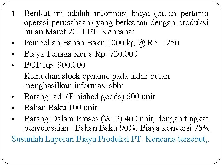 1. Berikut ini adalah informasi biaya (bulan pertama operasi perusahaan) yang berkaitan dengan produksi