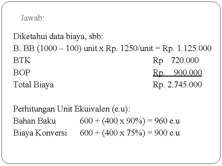 Jawab: Diketahui data biaya, sbb: B. BB (1000 – 100) unit x Rp. 1250/unit