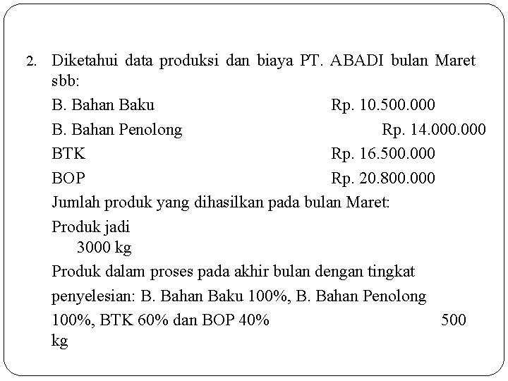 2. Diketahui data produksi dan biaya PT. ABADI bulan Maret sbb: B. Bahan Baku