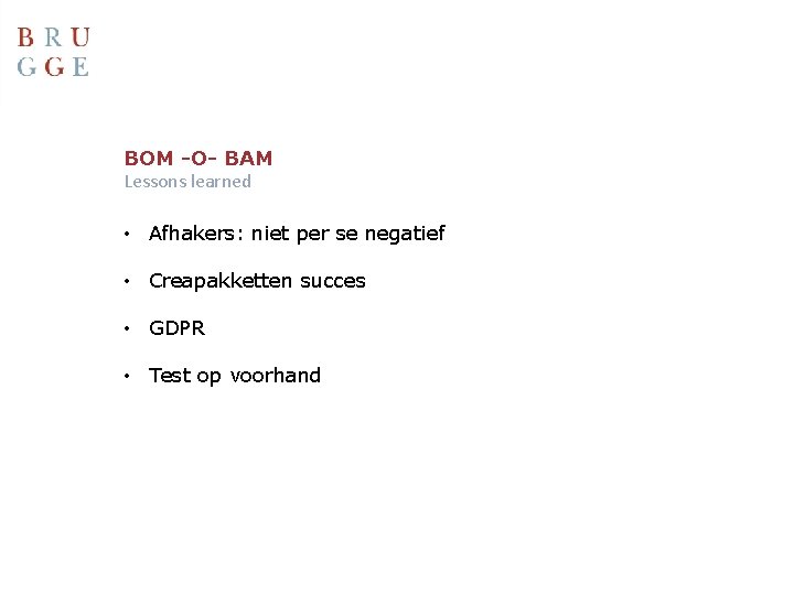 BOM -O- BAM Lessons learned • Afhakers: niet per se negatief • Creapakketten succes
