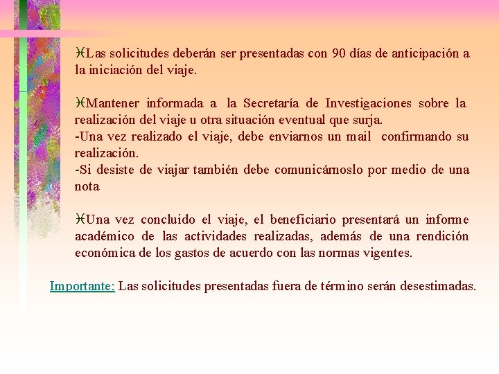 i. Las solicitudes deberán ser presentadas con 90 días de anticipación a la iniciación