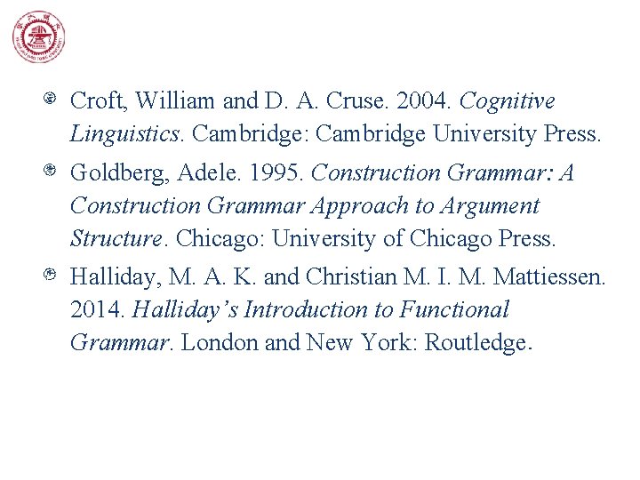Croft, William and D. A. Cruse. 2004. Cognitive Linguistics. Cambridge: Cambridge University Press. Goldberg,