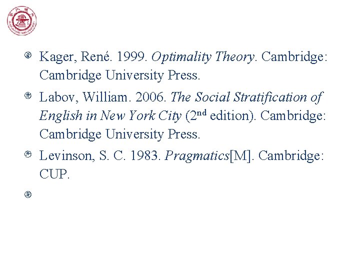 Kager, René. 1999. Optimality Theory. Cambridge: Cambridge University Press. Labov, William. 2006. The Social