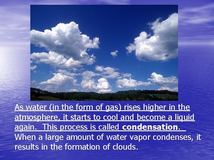 As water (in the form of gas) rises higher in the atmosphere, it starts