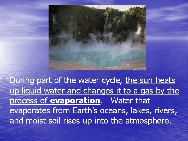 During part of the water cycle, the sun heats up liquid water and changes