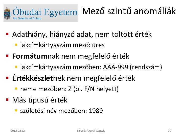 Mező szintű anomáliák § Adathiány, hiányzó adat, nem töltött érték § lakcímkártyaszám mező: üres