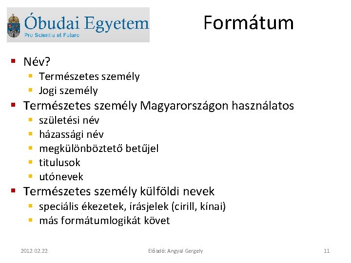 Formátum § Név? § Természetes személy § Jogi személy § Természetes személy Magyarországon használatos