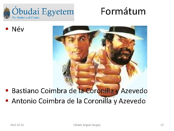 Formátum § Név § Bastiano Coimbra de la Coronilla y Azevedo § Antonio Coimbra