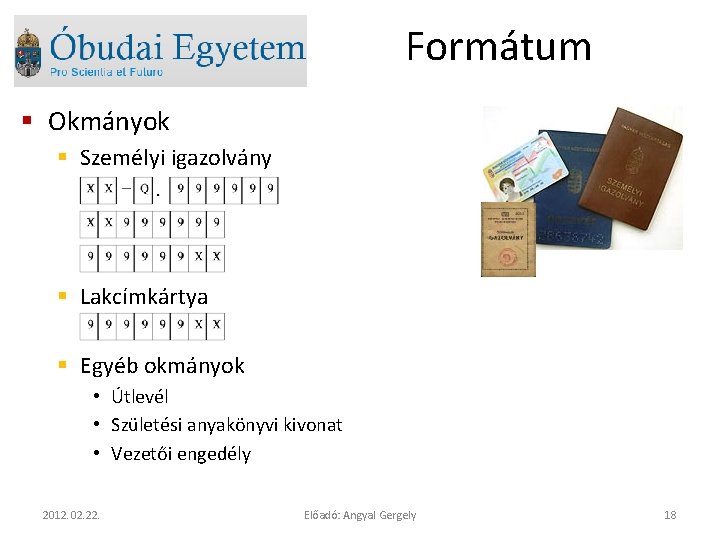 Formátum § Okmányok § Személyi igazolvány § Lakcímkártya § Egyéb okmányok • Útlevél •