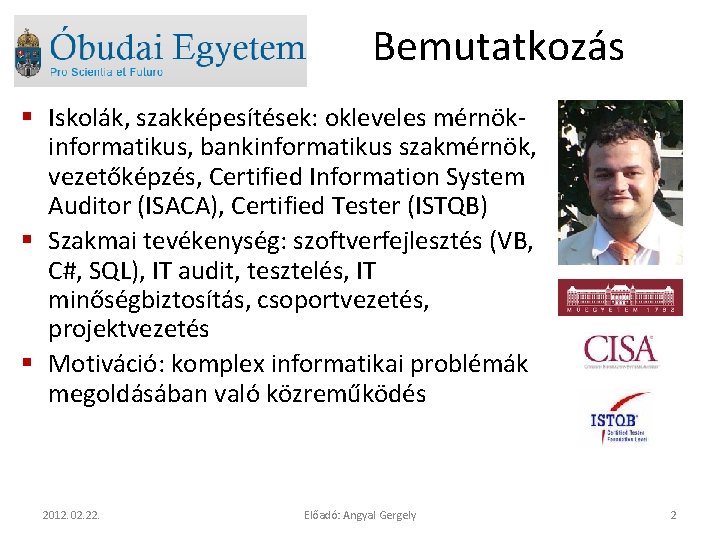 Bemutatkozás § Iskolák, szakképesítések: okleveles mérnökinformatikus, bankinformatikus szakmérnök, vezetőképzés, Certified Information System Auditor (ISACA),