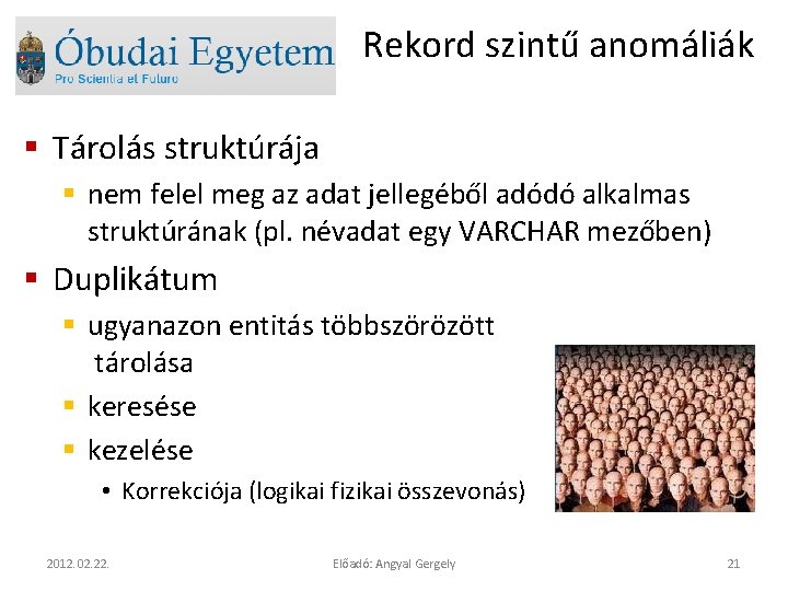 Rekord szintű anomáliák § Tárolás struktúrája § nem felel meg az adat jellegéből adódó