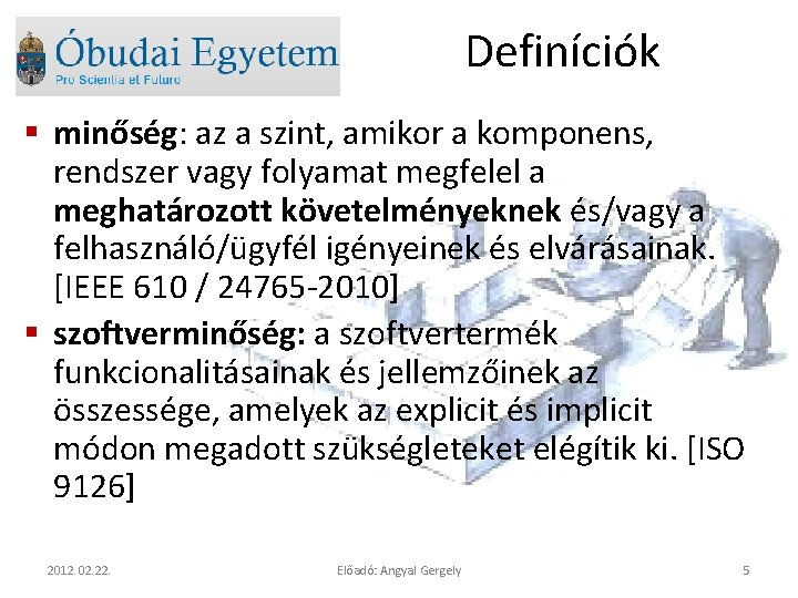 Definíciók § minőség: az a szint, amikor a komponens, rendszer vagy folyamat megfelel a