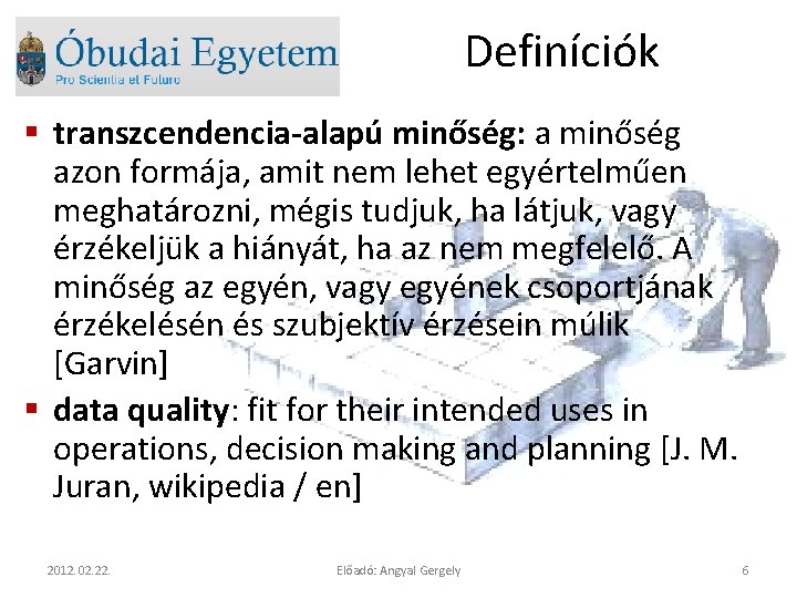 Definíciók § transzcendencia-alapú minőség: a minőség azon formája, amit nem lehet egyértelműen meghatározni, mégis