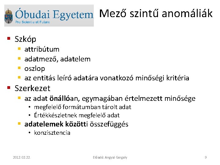 Mező szintű anomáliák § Szkóp § § attribútum adatmező, adatelem oszlop az entitás leíró