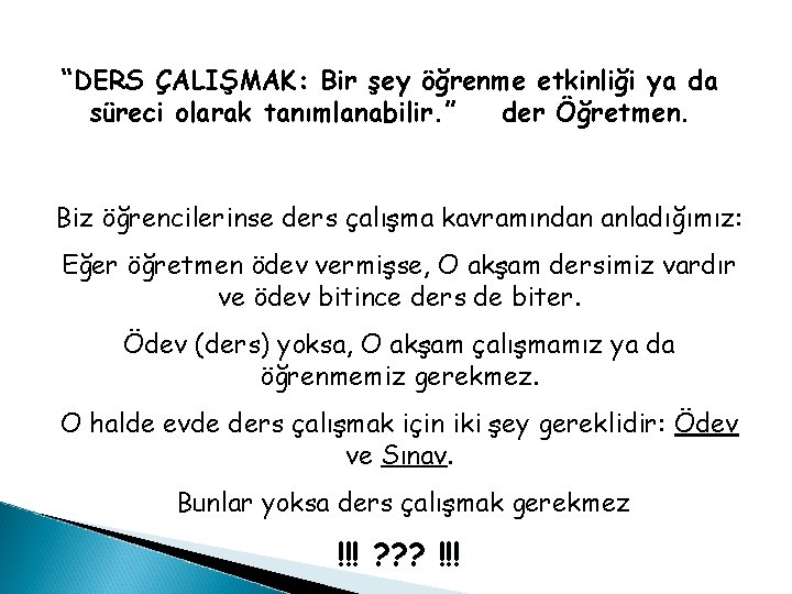 “DERS ÇALIŞMAK: Bir şey öğrenme etkinliği ya da süreci olarak tanımlanabilir. ” der Öğretmen.