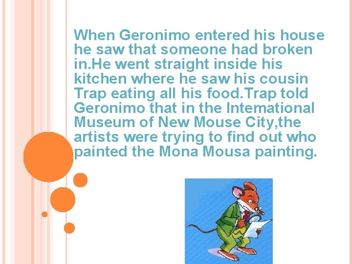 When Geronimo entered his house he saw that someone had broken in. He went