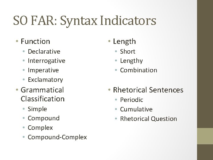 SO FAR: Syntax Indicators • Function • • Declarative Interrogative Imperative Exclamatory • Grammatical