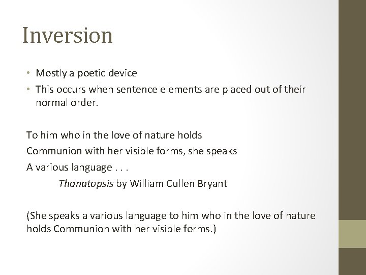 Inversion • Mostly a poetic device • This occurs when sentence elements are placed