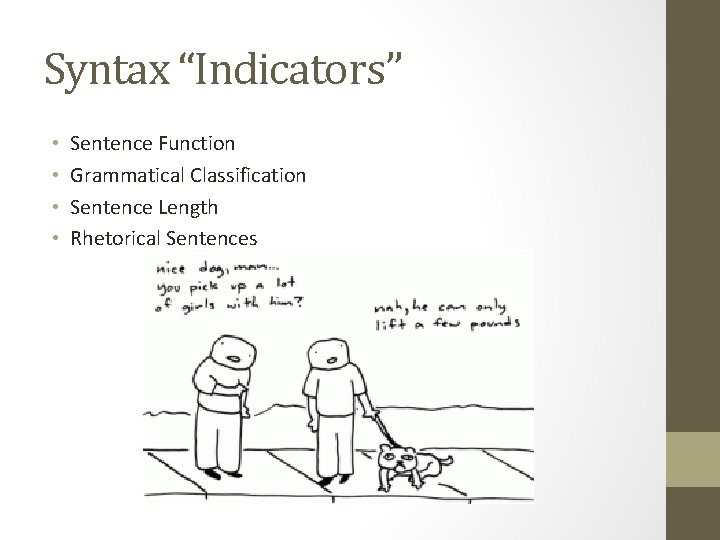 Syntax “Indicators” • • Sentence Function Grammatical Classification Sentence Length Rhetorical Sentences 